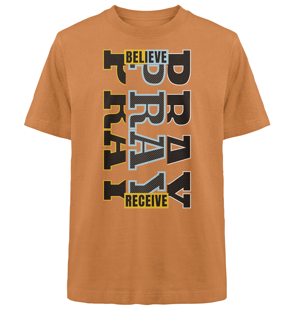 PRAY - BELIEVE - RECEIVE - Heavy Oversized Shirt