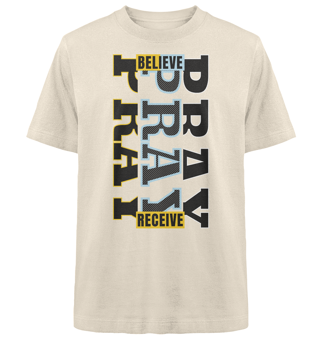 PRAY - BELIEVE - RECEIVE - Heavy Oversized Shirt