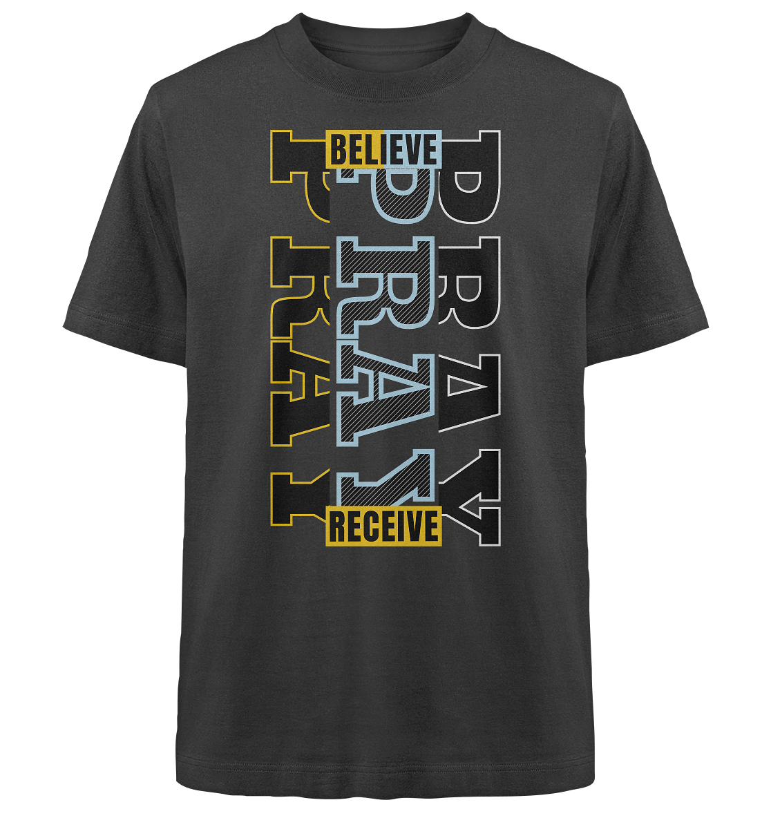 PRAY - BELIEVE - RECEIVE - Heavy Oversized Shirt