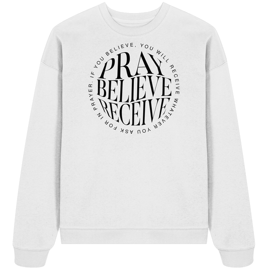 PRAY BELIEVE RECEIVE - Premium Oversized Sweatshirt